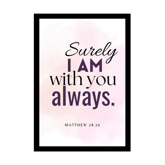 “Surely I am with you always”.  - Bible Verse Wall Hanging frame - Gift for Housewarming