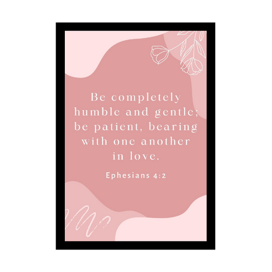 “Be completely humble and gentle; be patient, bearing with one another in love.”  - Bible Verse Wall Hanging frame - Gift for Wedding