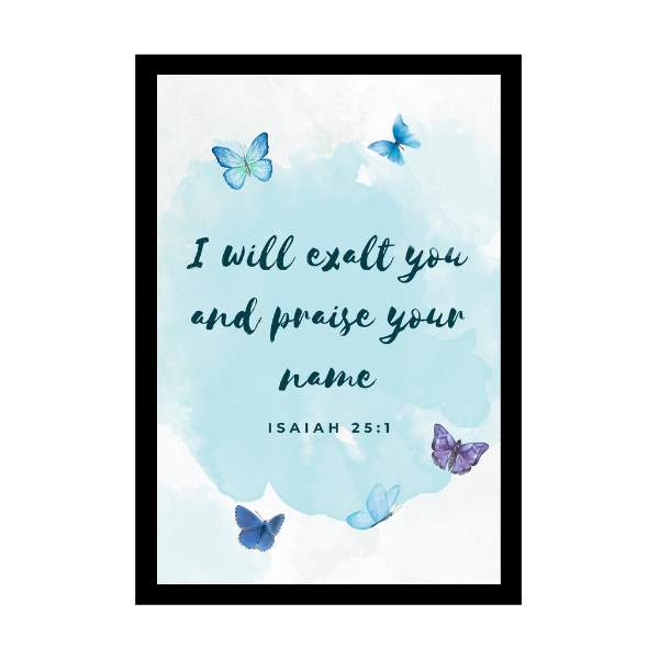 “I will exalt you and praise your name,” - Bible Verse Wall Hanging frame - Health and well-being