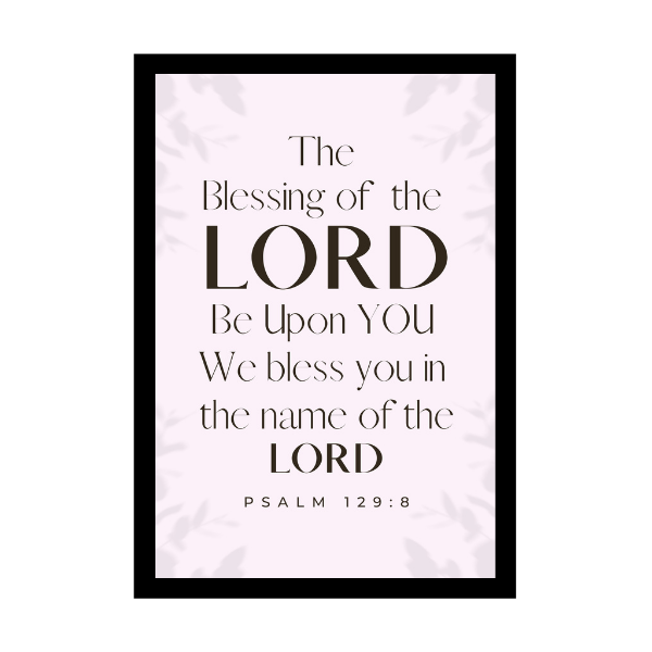 “The blessing of the LORD be upon you: we bless you in the name of the LORD”  - Bible Verse Wall Hanging frame - Gift for Housewarming