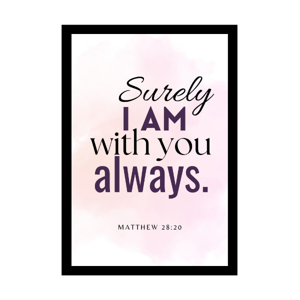 “Surely I am with you always”.  - Bible Verse Wall Hanging frame - Gift for Housewarming