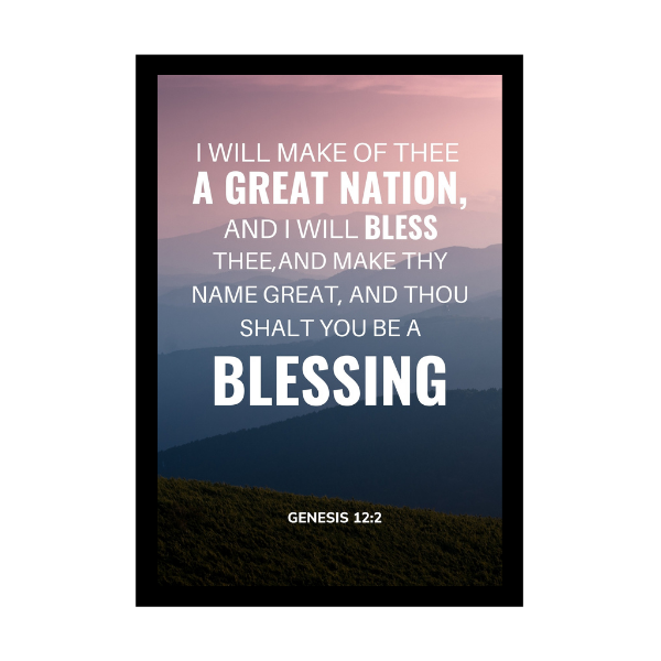 “I will make of thee a great nation, and I will bless thee,and make thy name great, and thou shalt  you be a blessing”   - Bible Verse Wall Hanging frame - Gift for Housewarming