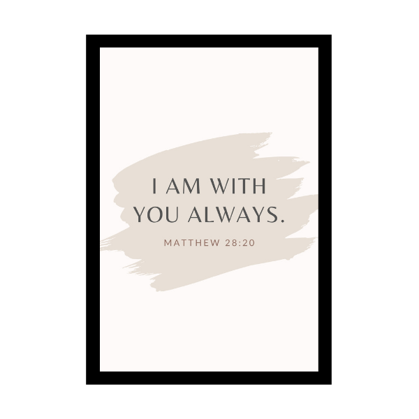 “I Am With You Always.”- Bible Verse Wall Hanging frame - Promises