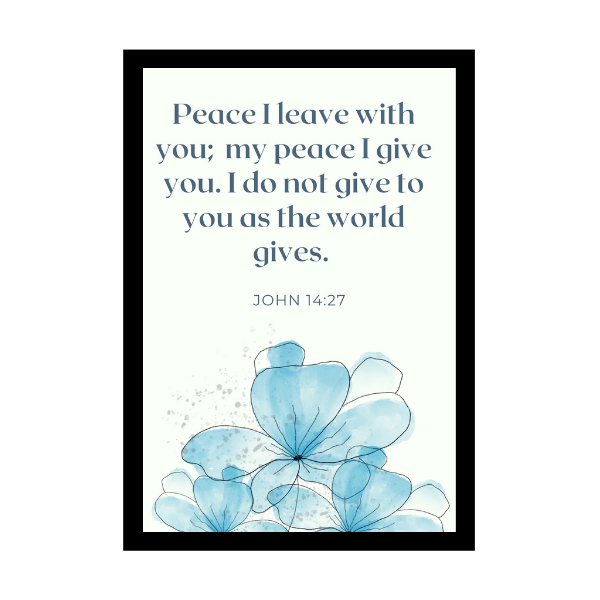 “Peace I leave with you; my peace I give you. I do not give to you as the world gives.”- Bible Verse Wall Hanging frame - Promises