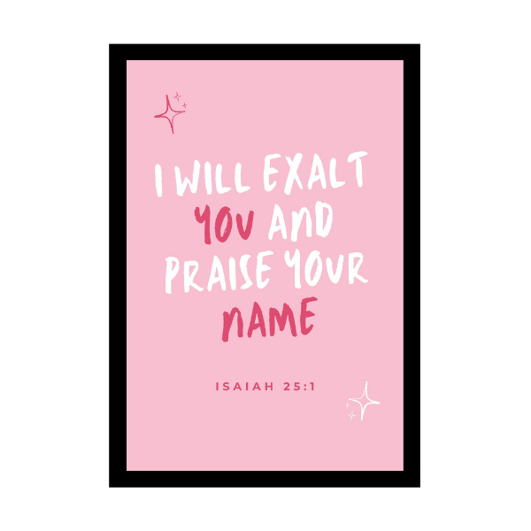 “I will exalt you and praise your name,” - Bible Verse Wall Hanging frame - Health and well-being